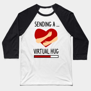 Sending a Virtual hug Baseball T-Shirt